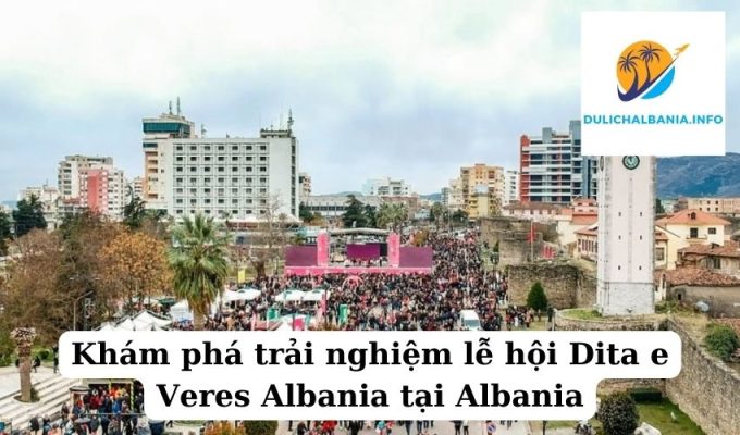 Khám phá trải nghiệm lễ hội Dita e Veres Albania tại Albania