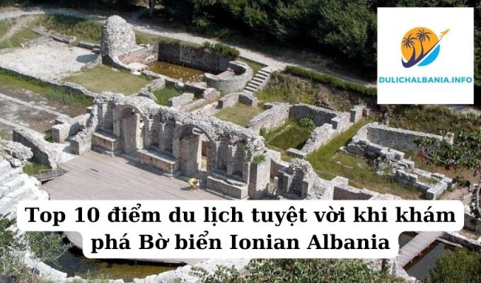 Top 10 điểm du lịch tuyệt vời khi khám phá Bờ biển Ionian Albania